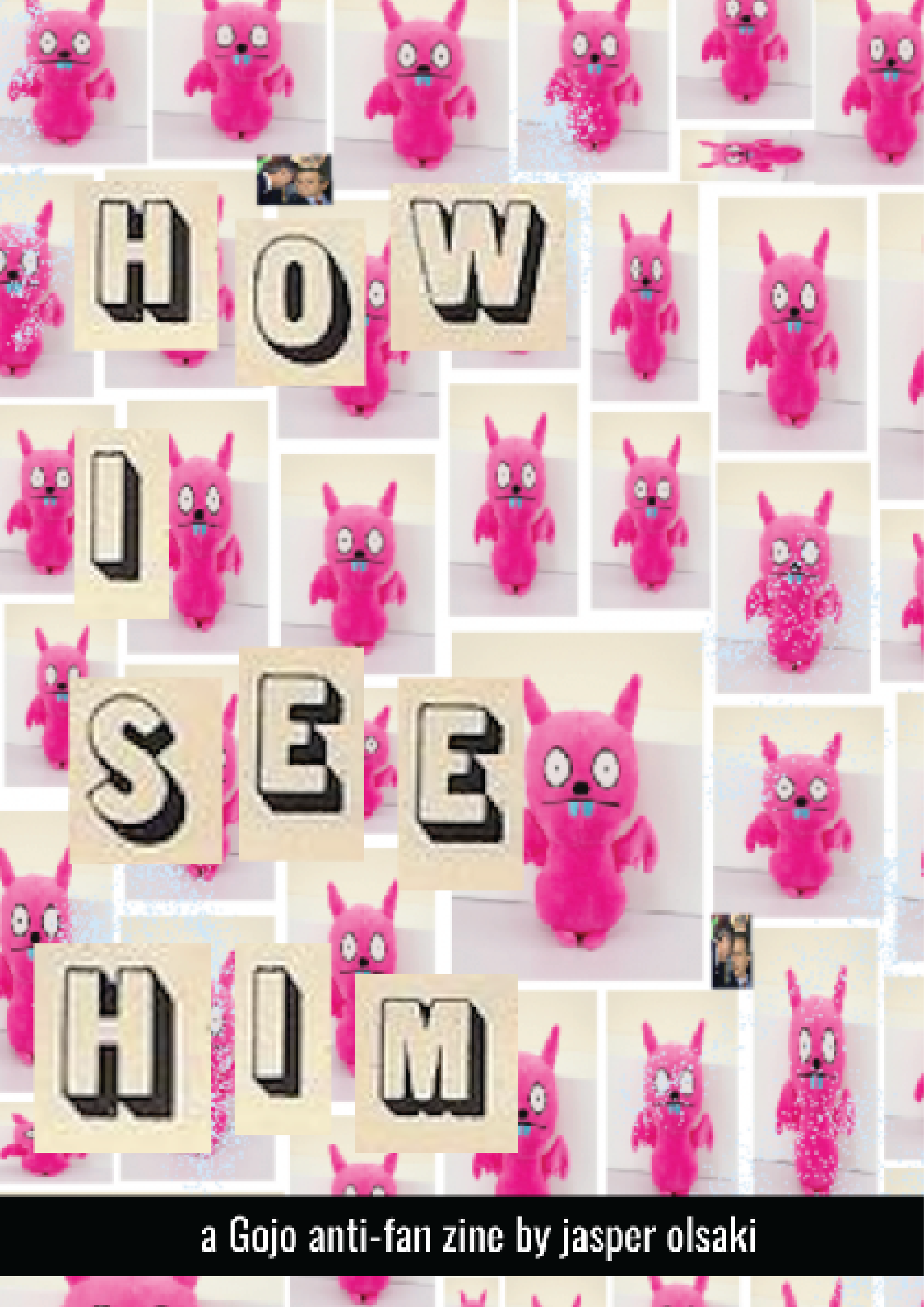 the cover of a zine, reading how i see him, a gojo anti-fan zine, by jasper olsaki